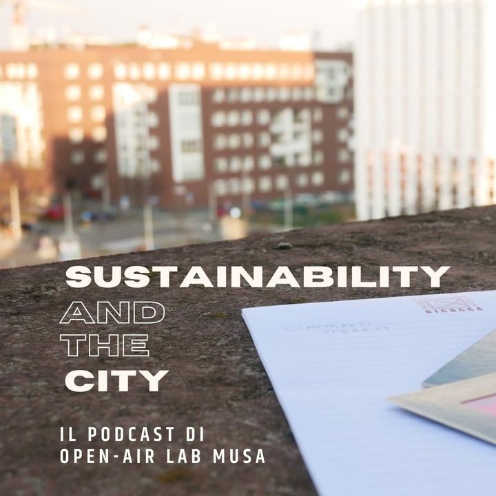 Sustainability and the city, le prime ricerche del progetto MUSA raccontate al podcast